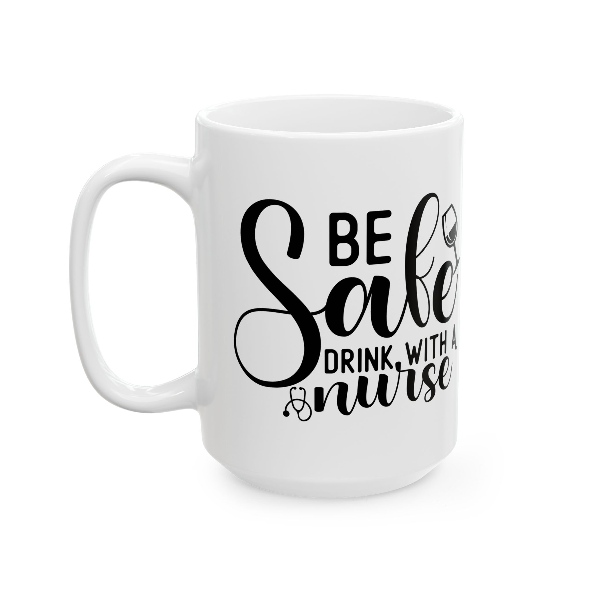 Be Safe Drink With A Nurse – Medical Coffee Mug – 11oz/15oz Ceramic Mug - Image 8
