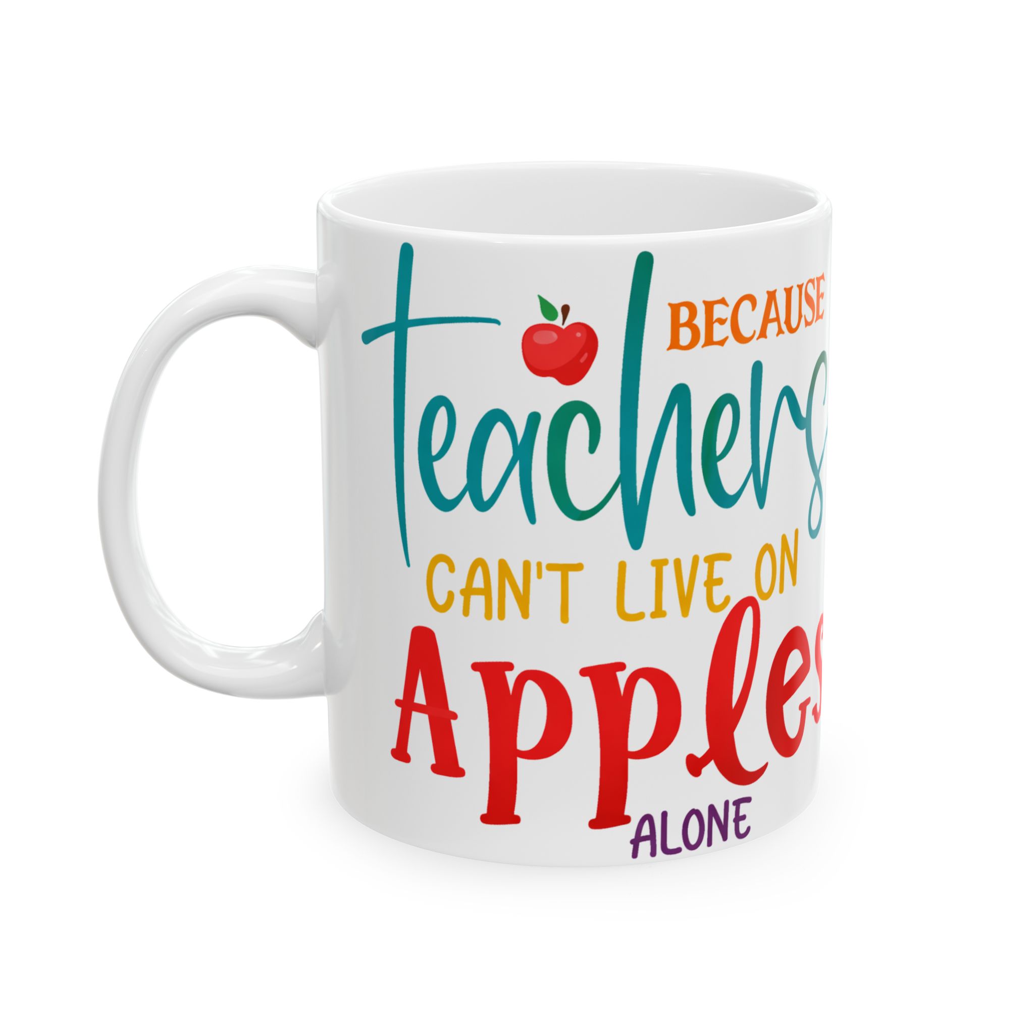Teacher Mug — "Teachers Can't Live on Apples Alone" Ceramic Coffee Cup (11oz/15oz) - Image 3