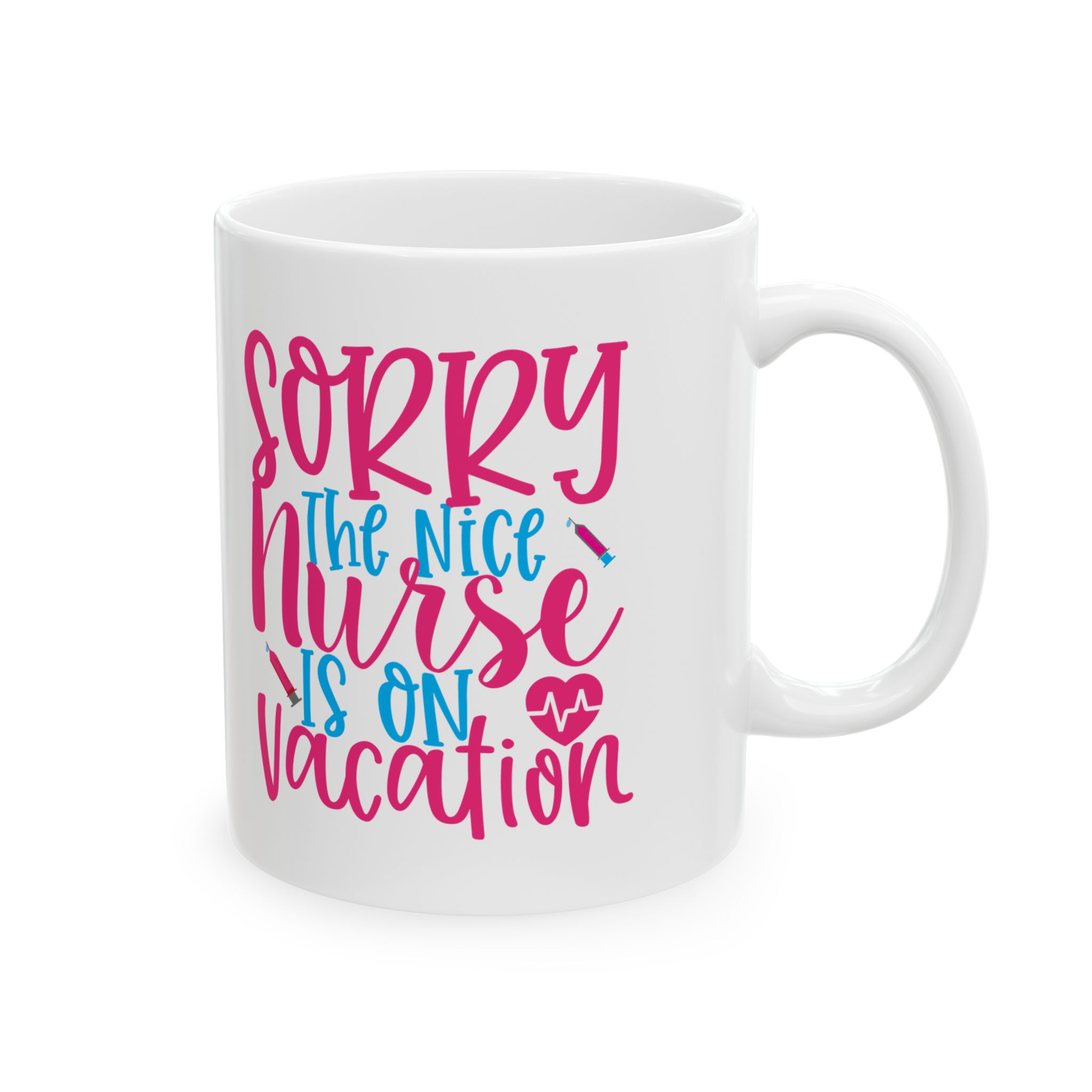 Sorry The Nice Nurse Is On Vacation – Medical Coffee Mug – 11oz/15oz Ceramic Mug