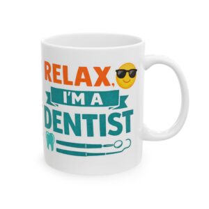 Personalized Dentist Mug – “Relax I’m a Dentist” Ceramic Coffee Cup (11oz & 15oz)