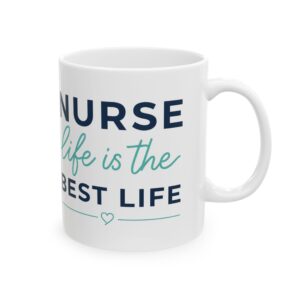 Nurse Life Is The Best Life – Medical Coffee Mug – 11oz/15oz Ceramic Mug