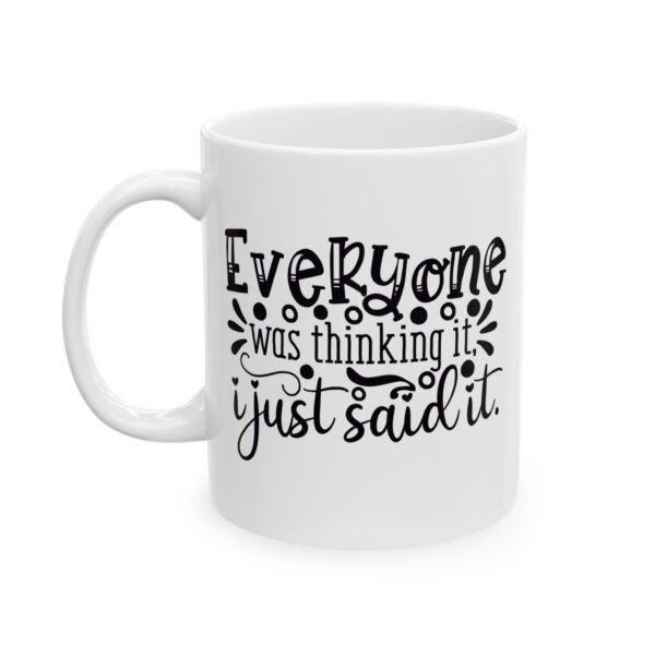 16042035227375382880_2048.jpeg Everyone Was Thinking It I Just Said It Mug – Funny Gift Coffee Mug – 11oz/15oz Ceramic Mug