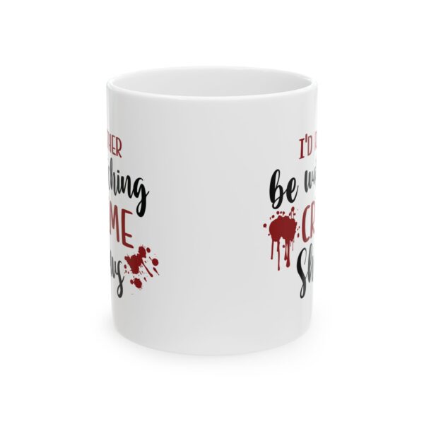 16049400587219876597_2048-1.jpeg Crime Shows Mug — "I'd Rather Be Watching Crime Shows" 11oz/15oz Coffee Cup