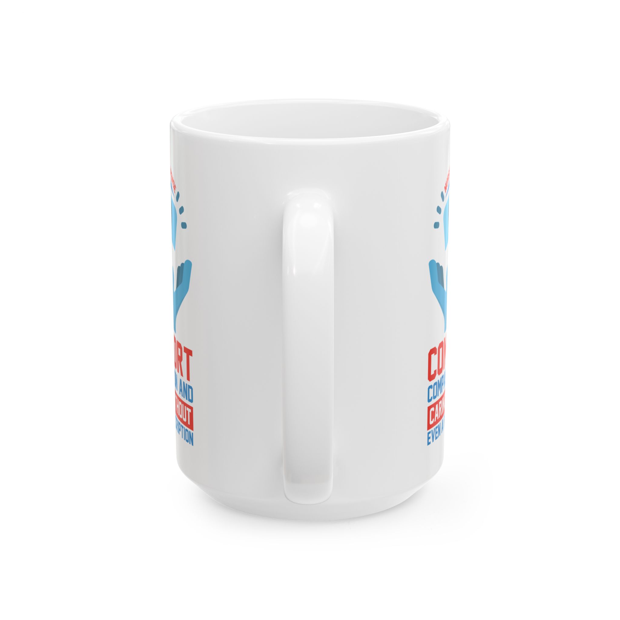 Nurses Dispense Comfort Compassion And Caring Without Even A Prescription– Medical Coffee Mug – 11oz/15oz Ceramic Mug - Image 9