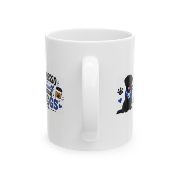 16173354479330778944_2048.jpeg Espresso Yourself with Dogs Black Labrador Dog Lover Mug – Dog Mom Dog Dad Coffee Mug – 11oz/15oz Ceramic Mug