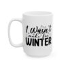 16174504612796487814_2048.jpeg I Wasn't Made for Winter Winter Mug – Cozy Winter Coffee Mug – 11oz/15oz Ceramic Mug