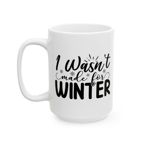 16174504612796487814_2048.jpeg I Wasn't Made for Winter Winter Mug – Cozy Winter Coffee Mug – 11oz/15oz Ceramic Mug