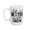 16211500996153450666_2048.jpeg Life Is Better with Snow Winter Mug – Cozy Winter Coffee Mug – 11oz/15oz Ceramic Mug