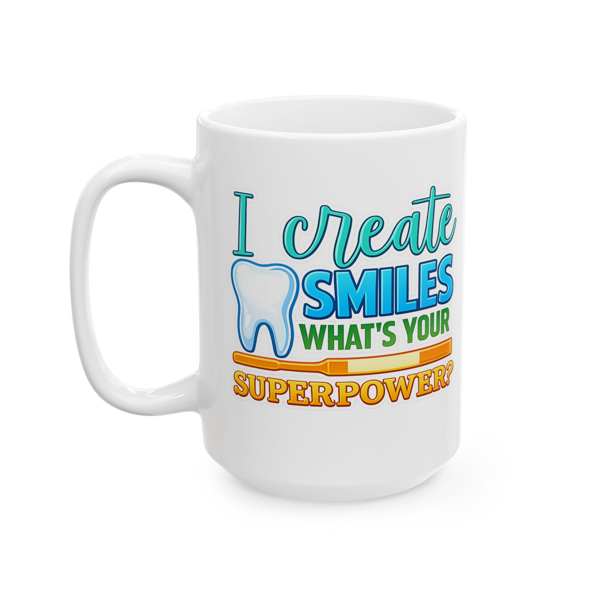 Dentist Mug — "I Create Smiles What's Your Superpower?" Ceramic Coffee Cup (11oz & 15oz) - Image 8