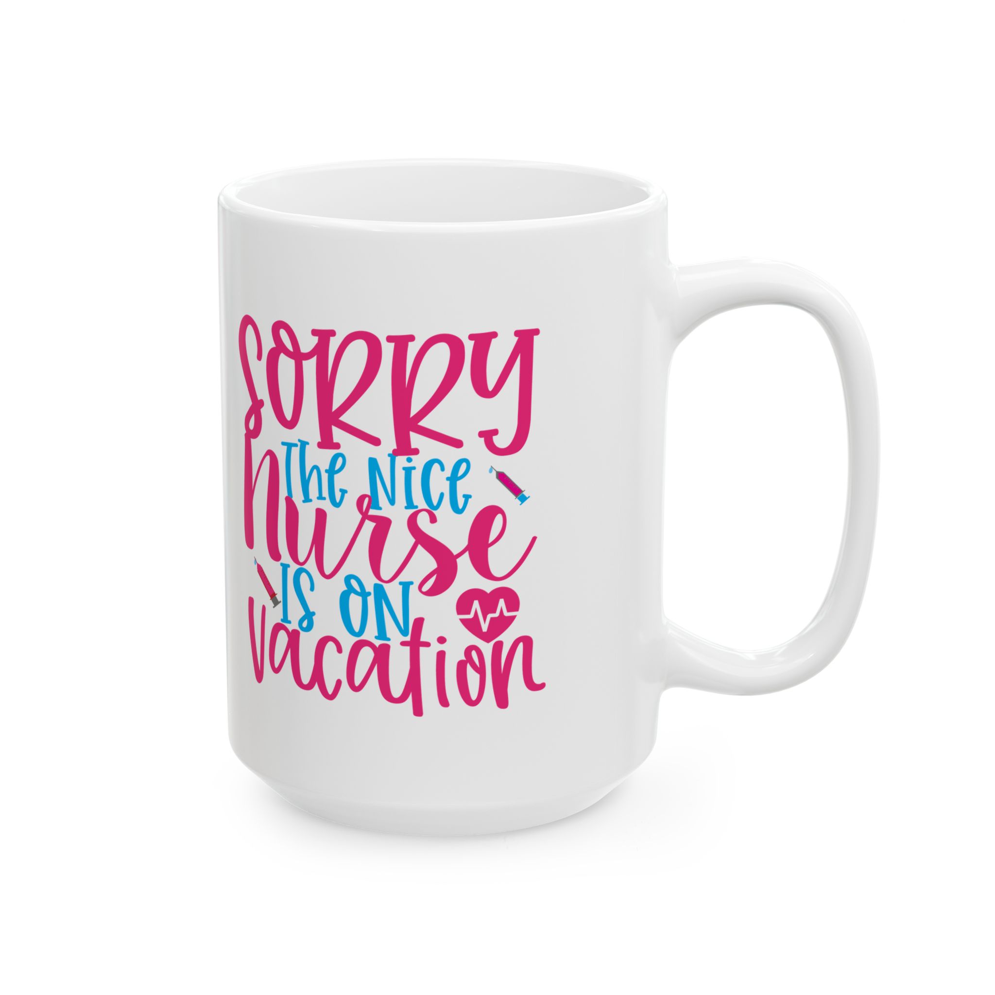 Sorry The Nice Nurse Is On Vacation – Medical Coffee Mug – 11oz/15oz Ceramic Mug - Image 6