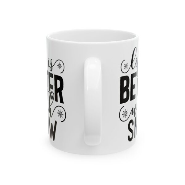16451004617645258884_2048.jpeg Life Is Better with Snow Winter Mug – Cozy Winter Coffee Mug – 11oz/15oz Ceramic Mug