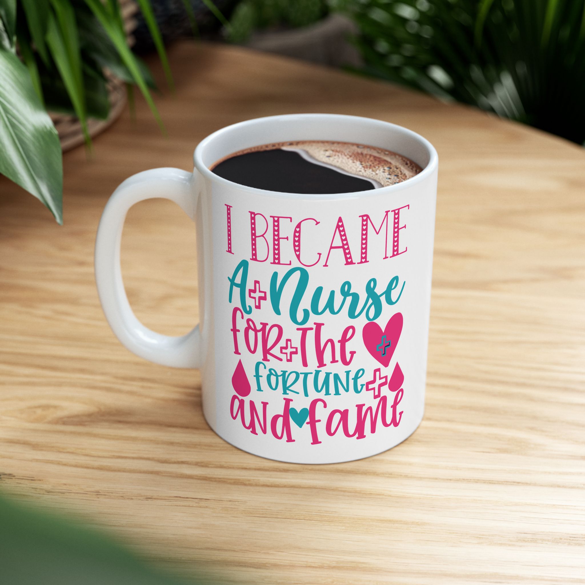 I Became A Nurse For The Fortune And Fame – Medical Coffee Mug – 11oz/15oz Ceramic Mug - Image 5
