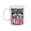 Without the Pilot There Is No Flying Pilot Mug – Aviation Gift Coffee Mug – 11oz/15oz Ceramic Mug