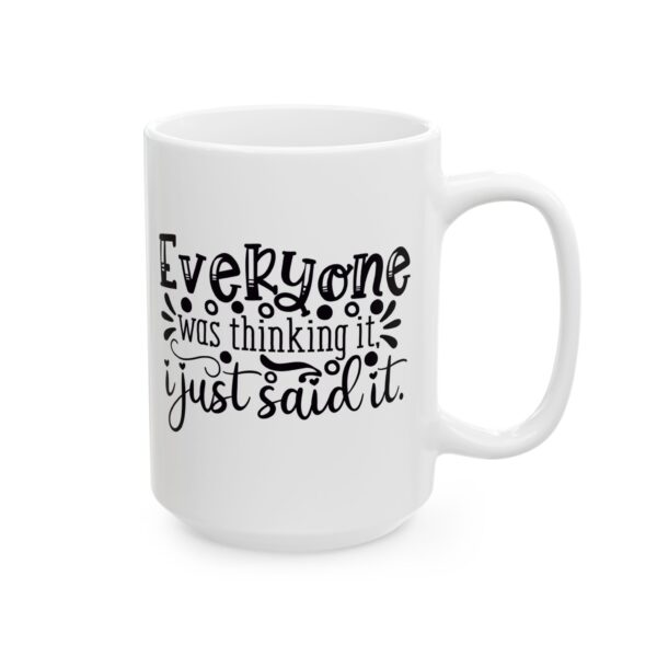 16536515994548260146_2048.jpeg Everyone Was Thinking It I Just Said It Mug – Funny Gift Coffee Mug – 11oz/15oz Ceramic Mug