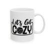 16542768540177885029_2048.jpeg Let's Get Cozy Winter Mug – Cozy Winter Coffee Mug – 11oz/15oz Ceramic Mug