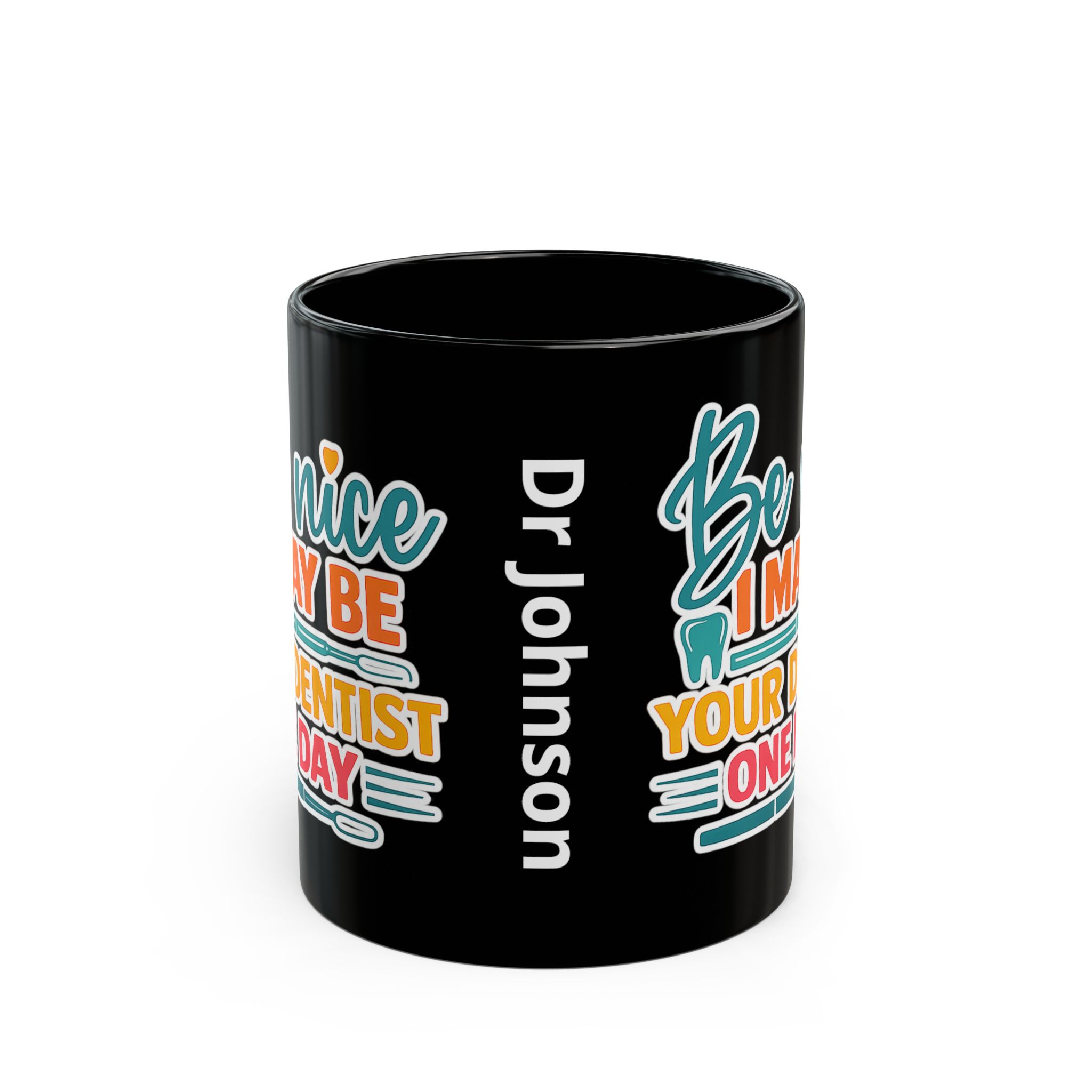 Dentist Mug — "Be Nice I May Be Your Dentist One Day" Personalized Black Coffee Cup - Image 2