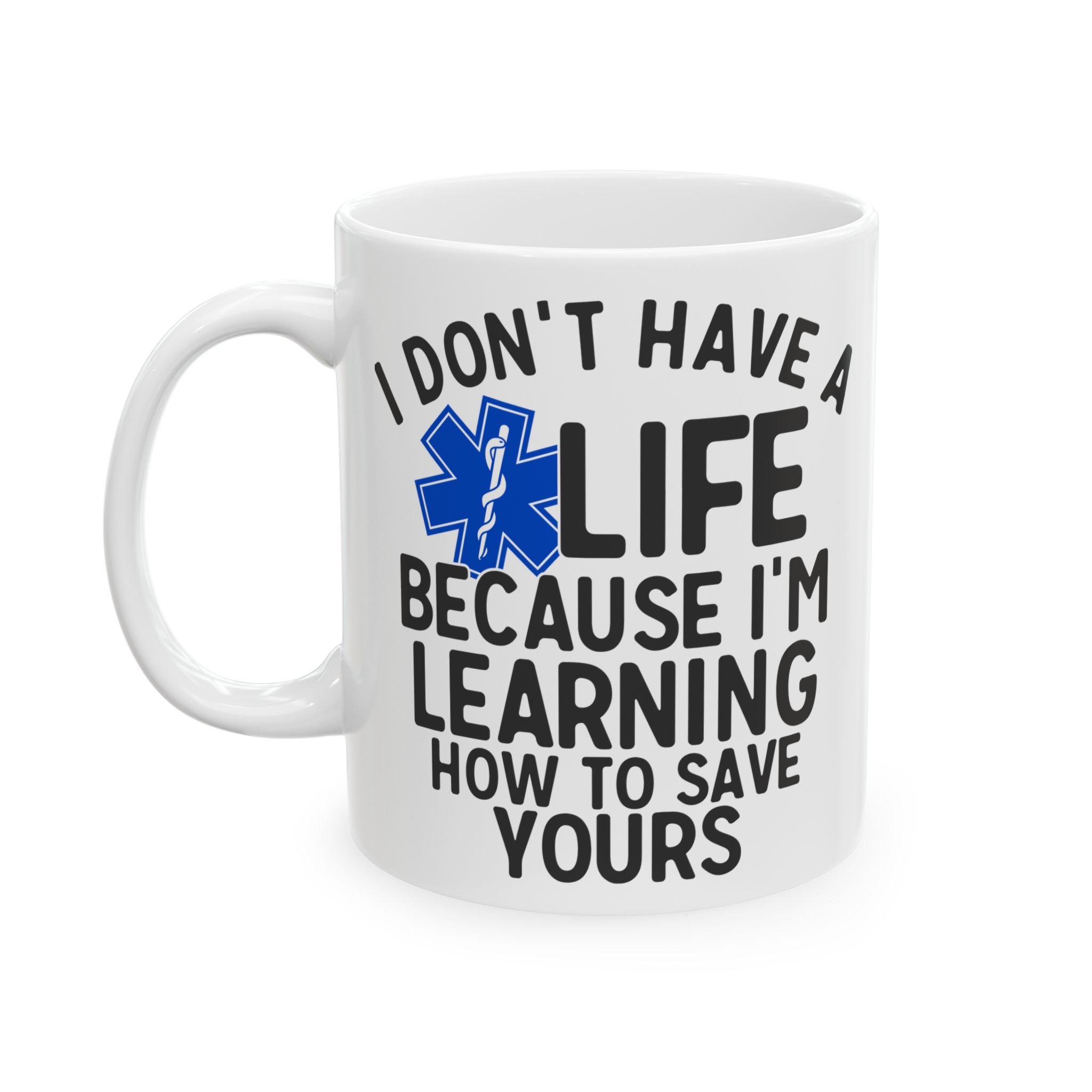 I Don't Have A Life Because I'm Learning How To Save Yours – Medical Coffee Mug – 11oz/15oz Ceramic Mug - Image 3
