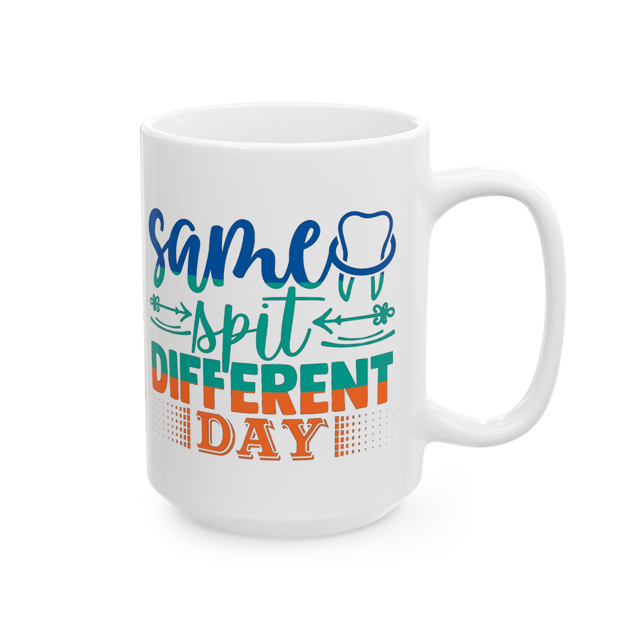 Personalized Dentist Mug – "Same Spit, Different Day" Ceramic Coffee Cup (11oz/15oz) - Image 6