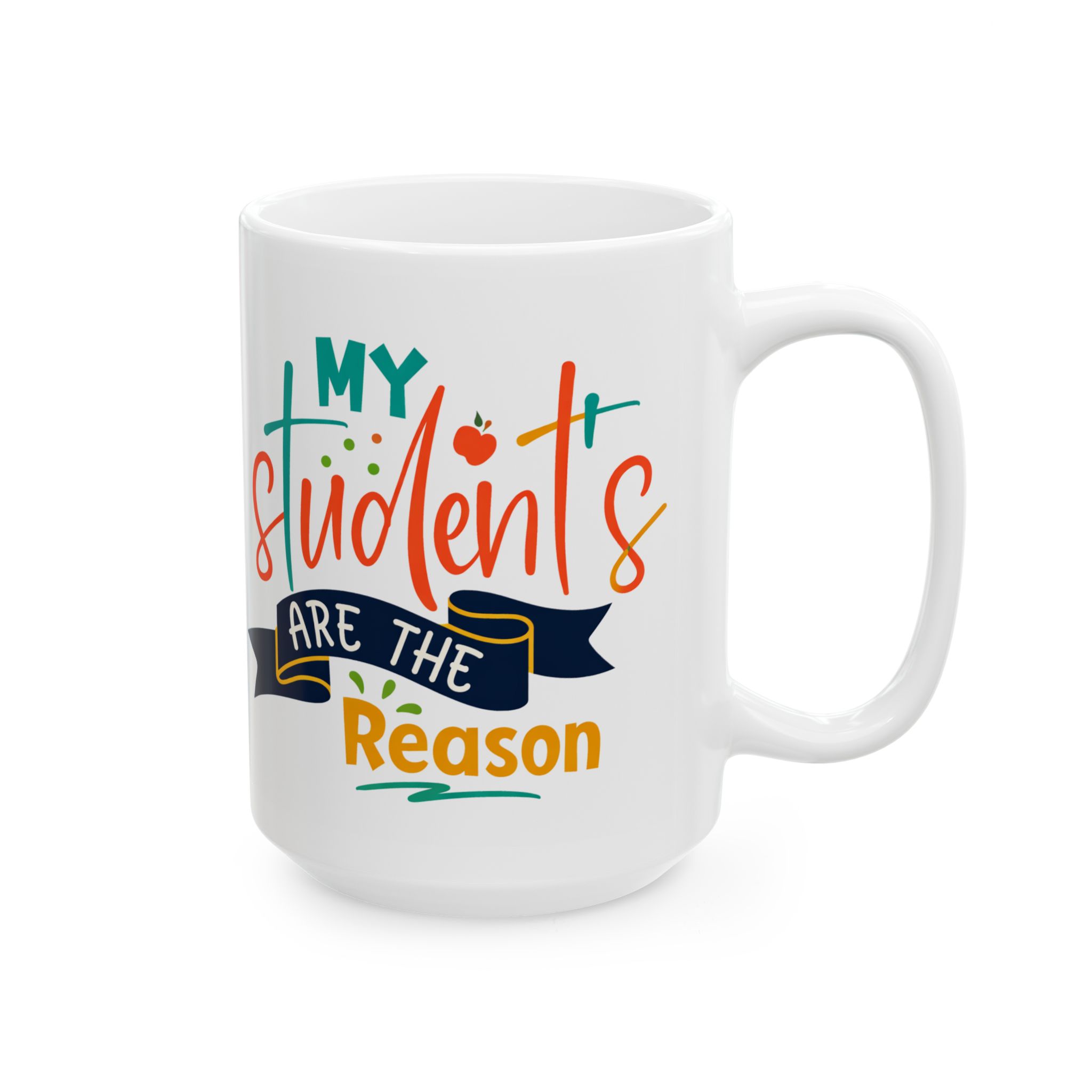 Teacher Appreciation Mug "My Students Are the Reason" - Teacher Ceramic Mug (11oz/15oz) - Image 6