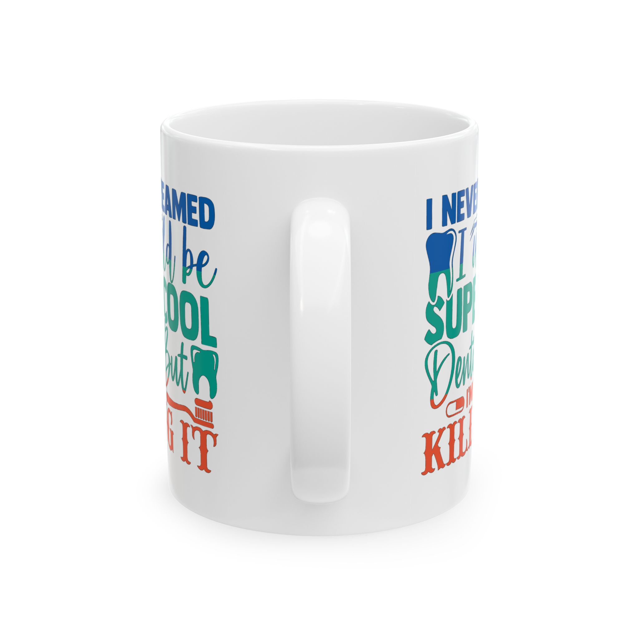 Personalized Dentist Coffee Mug — "I Never Dreamed I’d Be Cool Dentist But I'm Here Killing It" - Image 4