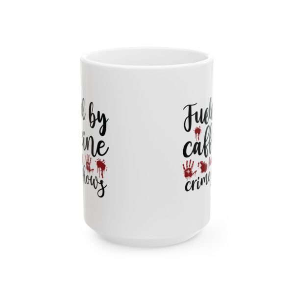 16880975171149979327_2048.jpeg Mug — "Fueled by Caffeine and Crime Shows" Coffee Mug – 11oz/15oz Ceramic Mug