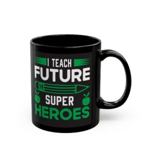 Teacher Appreciation Mug — "I Teach Future Super Heroes" Black Coffee Cup, Gift for Educators