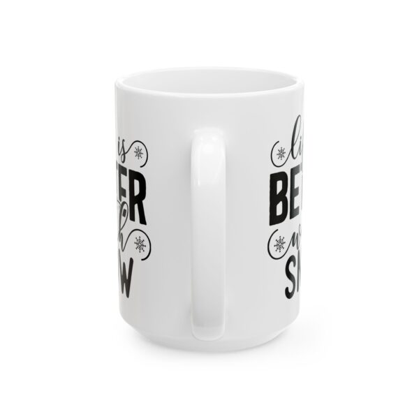 17030783278643027852_2048.jpeg Life Is Better with Snow Winter Mug – Cozy Winter Coffee Mug – 11oz/15oz Ceramic Mug