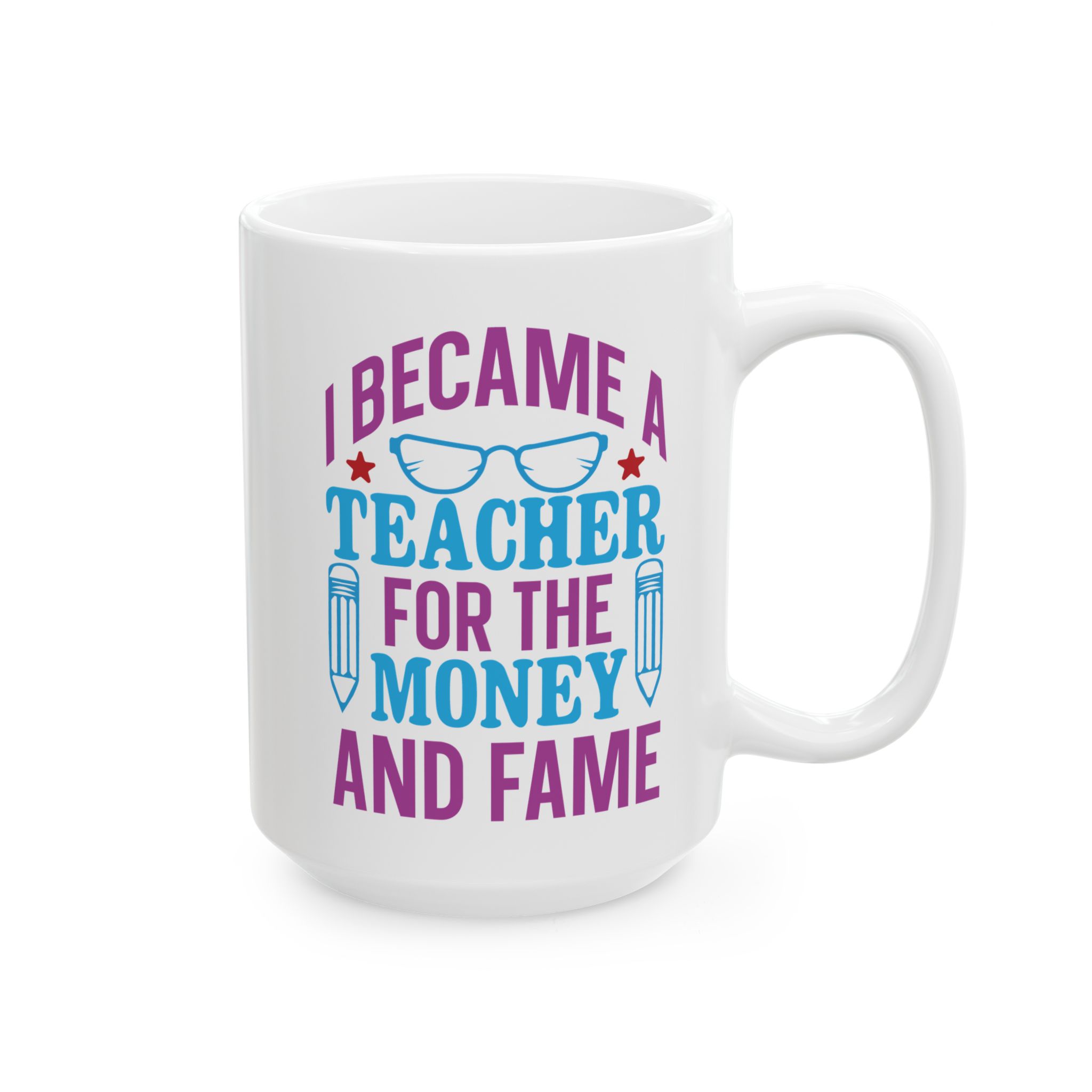Teacher Appreciation Mug - "I Became a Teacher for the Money and Fame" Ceramic Coffee Cup (11oz/15oz) - Image 6