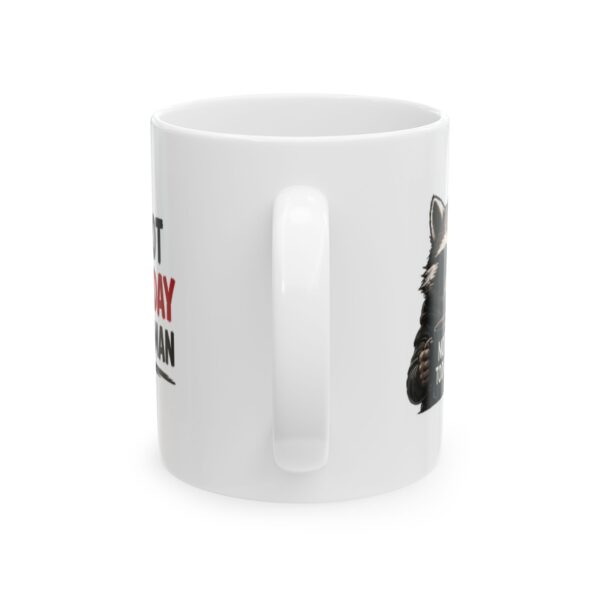17105948089393843411_2048.jpeg Not Today Raccoon Mug — Funny "Not Today" Coffee Cup for Lazy Mornings – 11oz/15oz Ceramic Mug
