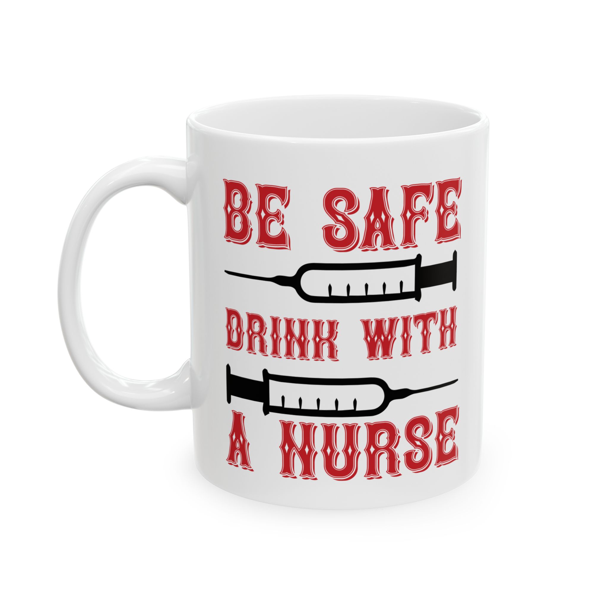 Be Safe Drink With A Nurse – Medical Coffee Mug – 11oz/15oz Ceramic Mug - Image 3