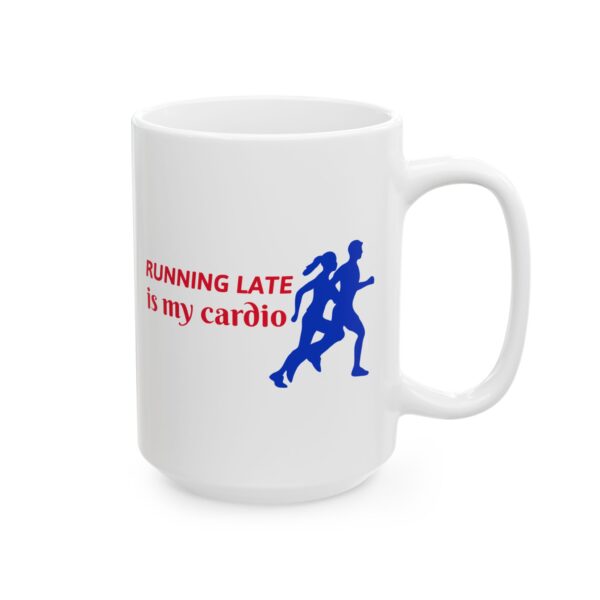 Running Late Is My Cardio Running Mug – Running Fan Coffee Mug – 11oz/15oz Ceramic Mug
