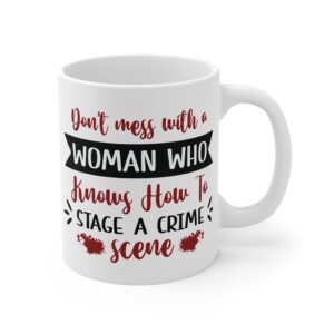 Crime Scene Mug – "Don't Mess With a Woman Who Knows How to Stage a Crime Scene" 11oz