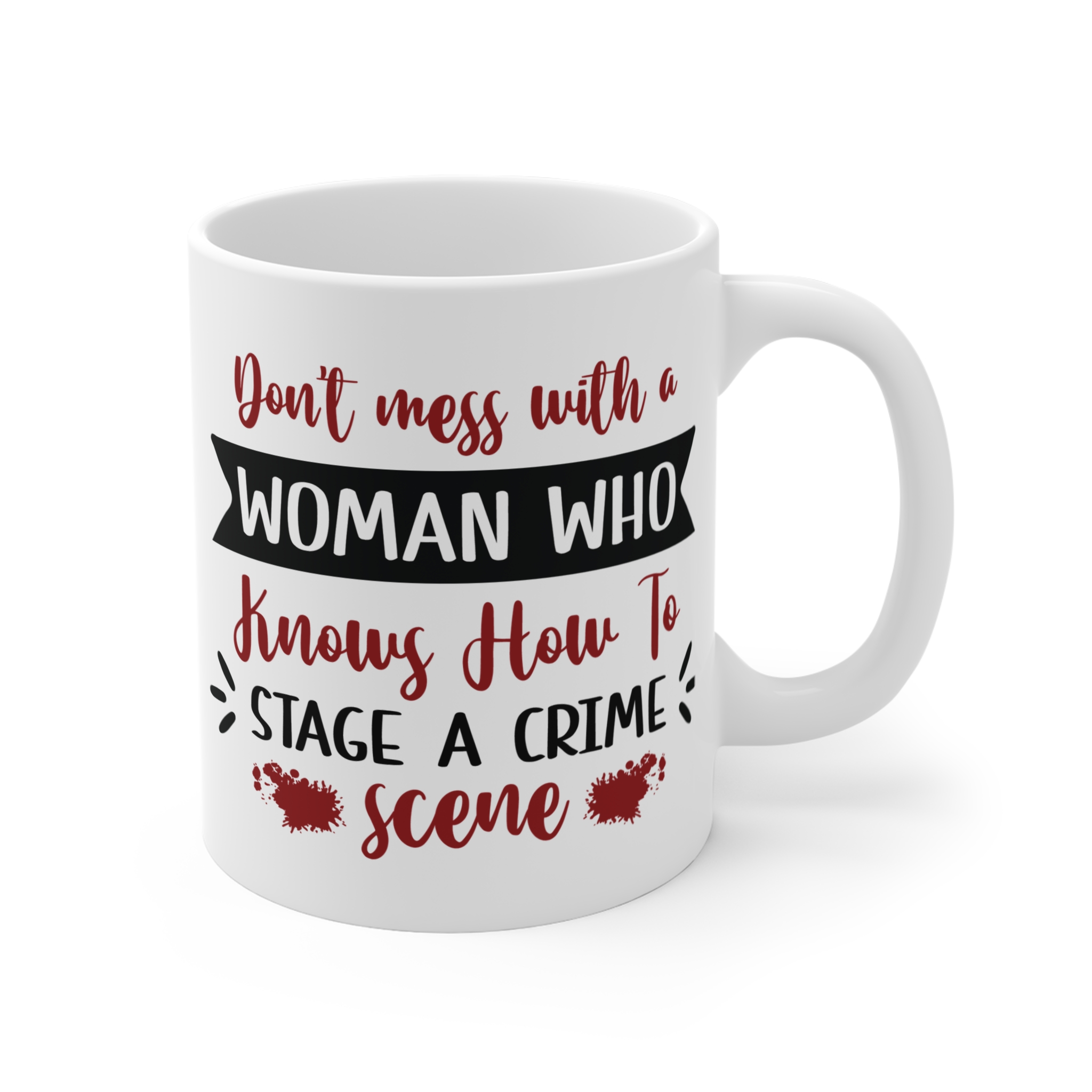 Crime Scene Mug – "Don't Mess With a Woman Who Knows How to Stage a Crime Scene" 11oz