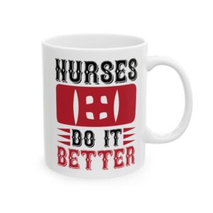 Nurses Do It Better – Medical Coffee Mug – 11oz/15oz Ceramic Mug