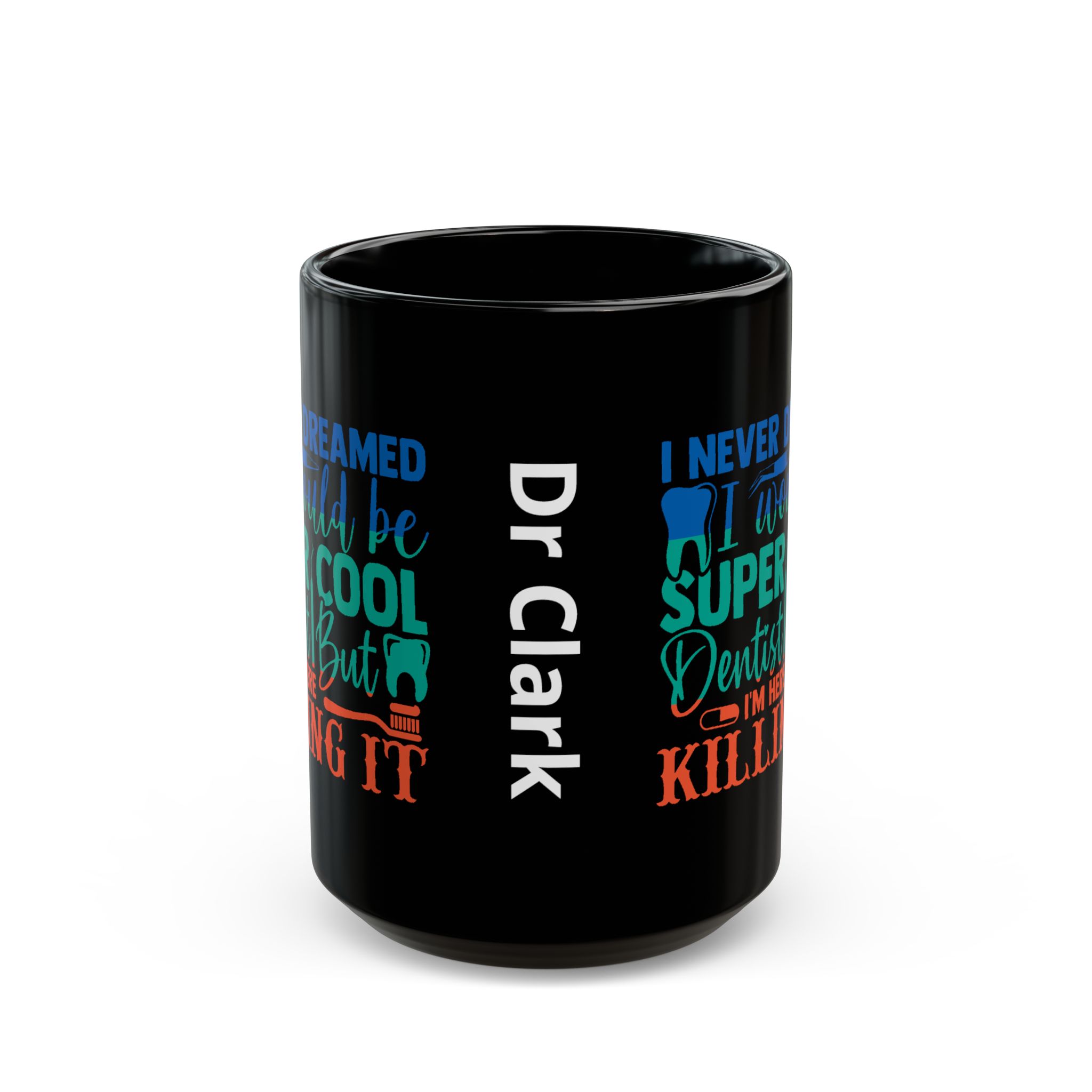 Personalized Dentist Mug - "I Never Dreamed I'd Be Super Cool Dentist But I'm Here Killing It" Black Coffee Cup - Image 7