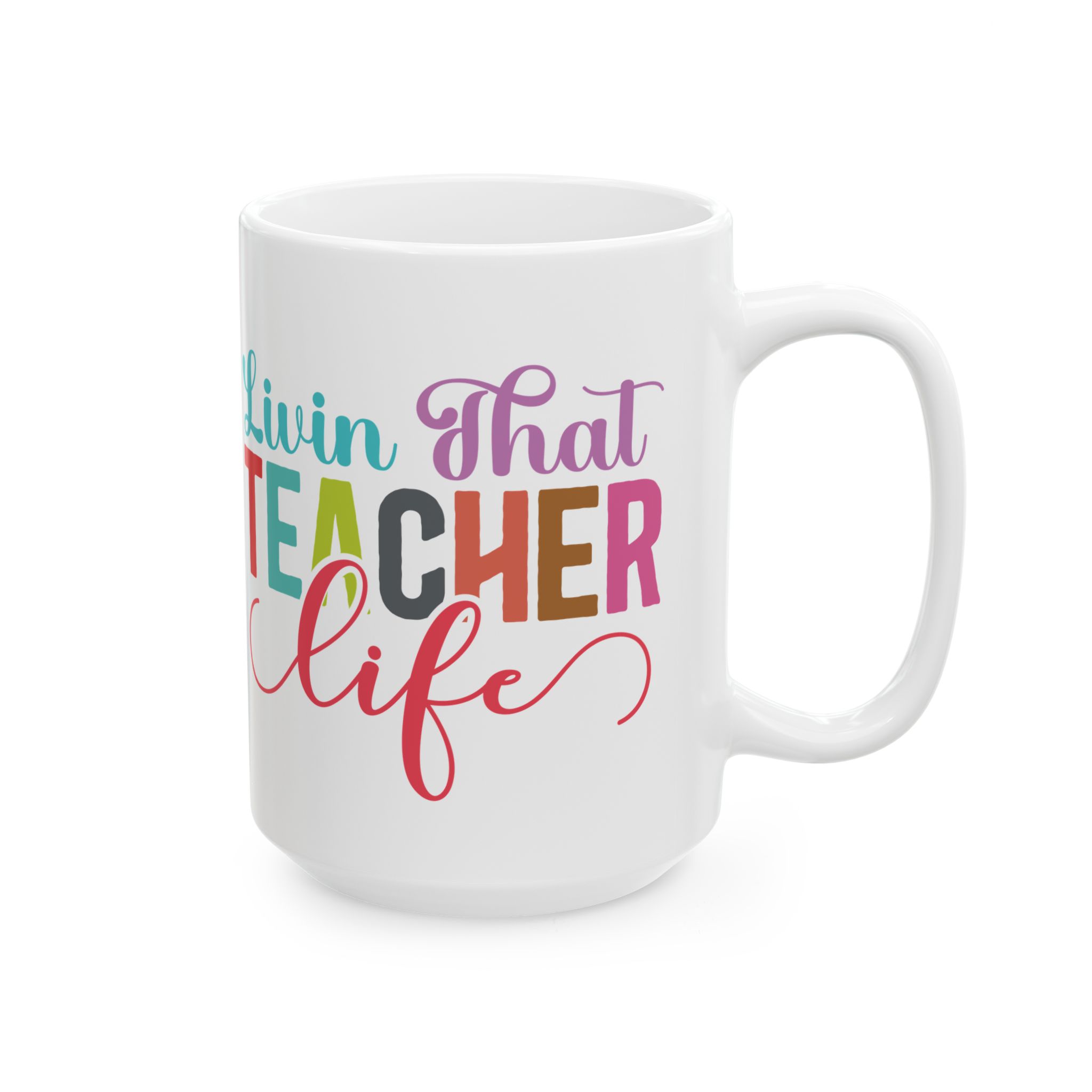 Teacher Appreciation Mug — "Livin' That Teacher Life" Colorful Coffee Cup (11oz, 15oz) - Image 6
