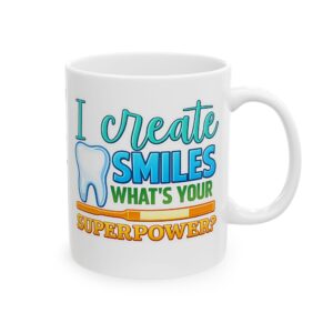 Dentist Mug — "I Create Smiles What's Your Superpower?" Ceramic Coffee Cup (11oz & 15oz)
