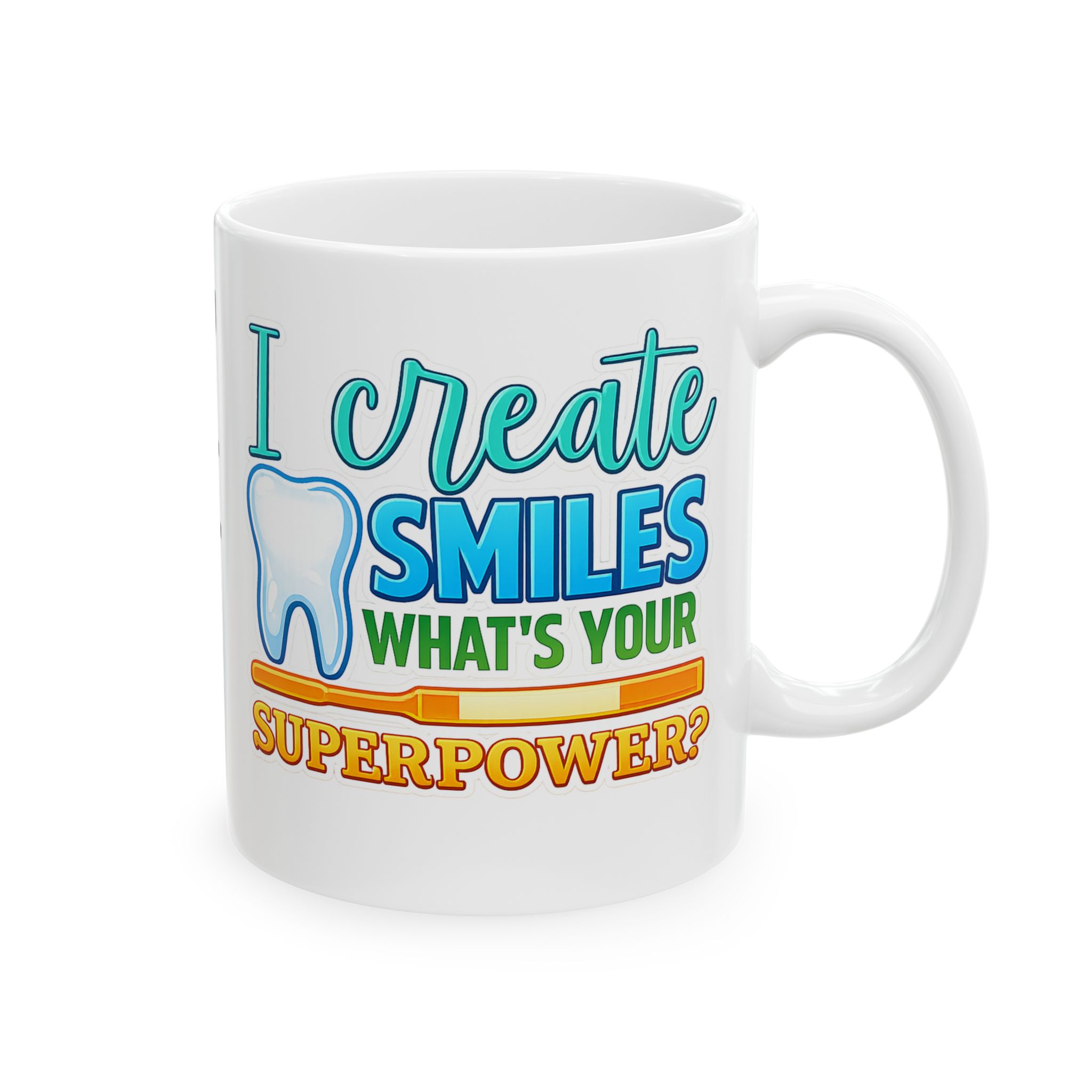 Dentist Mug — "I Create Smiles What's Your Superpower?" Ceramic Coffee Cup (11oz & 15oz)