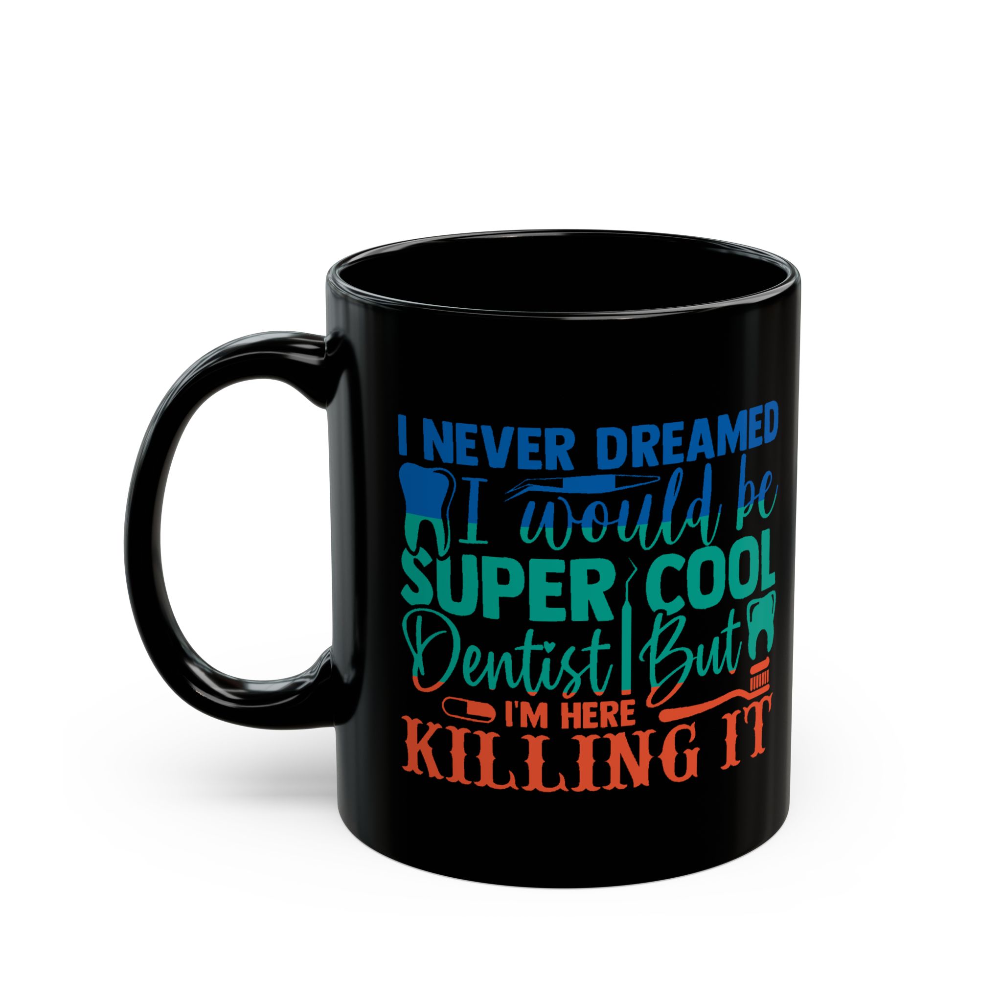 Personalized Dentist Mug - "I Never Dreamed I'd Be Super Cool Dentist But I'm Here Killing It" Black Coffee Cup - Image 3