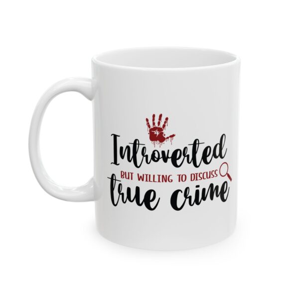 17398552219038891366_2048.jpeg True Crime Mug — "Introverted but Willing to Discuss True Crime" 11oz/15oz Ceramic