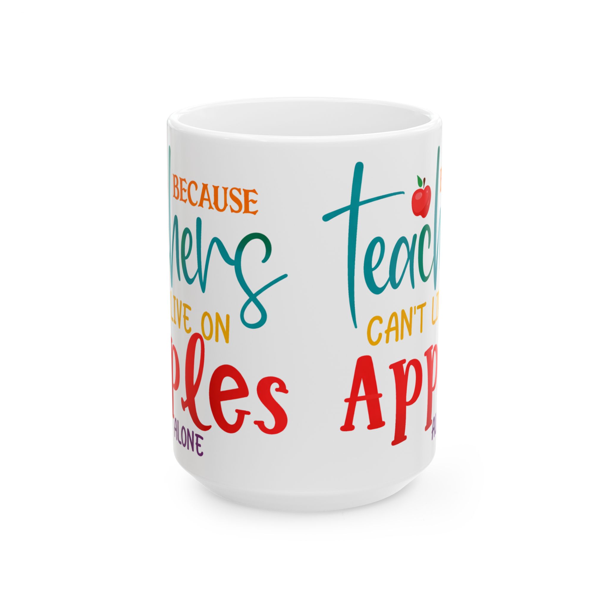 Teacher Mug — "Teachers Can't Live on Apples Alone" Ceramic Coffee Cup (11oz/15oz) - Image 7