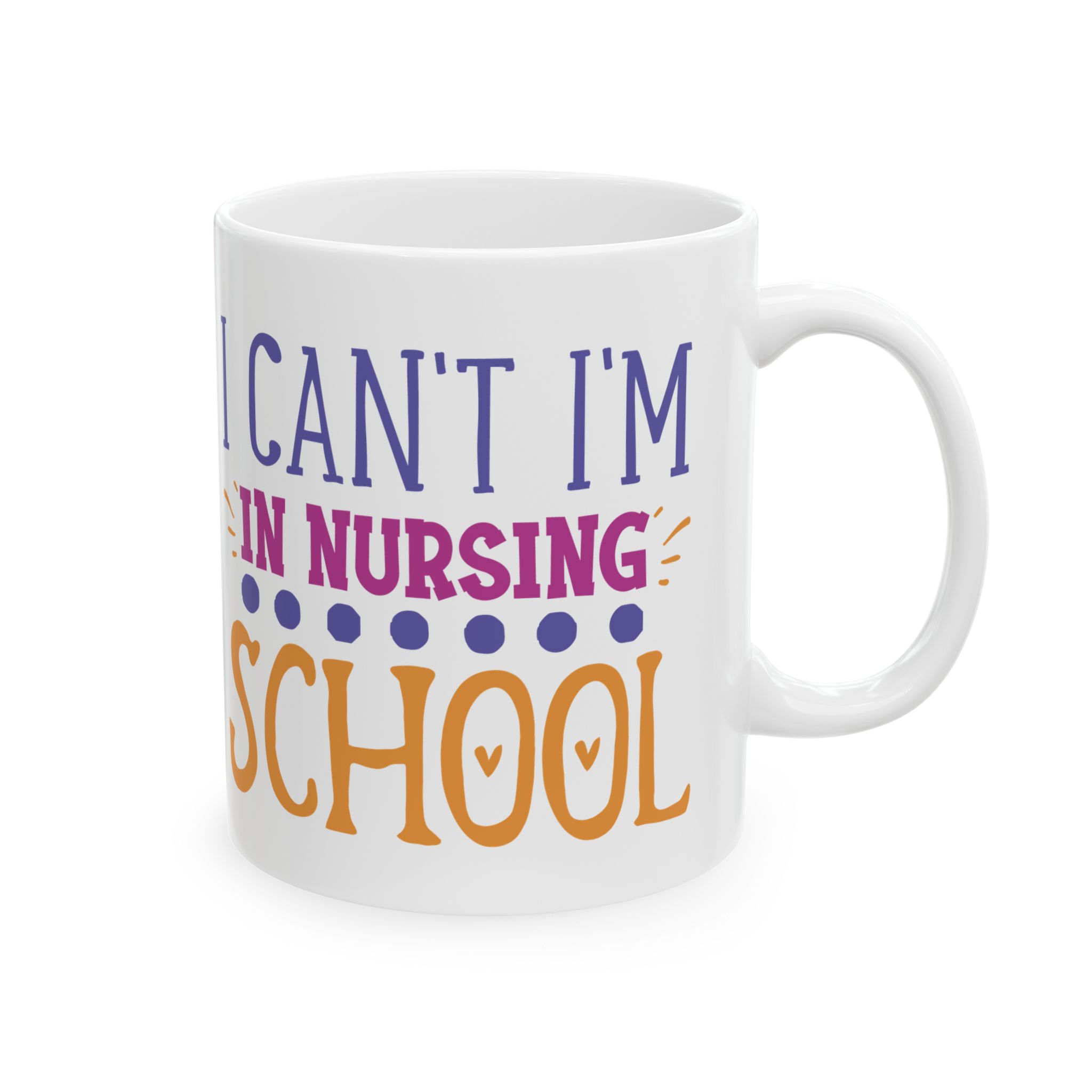 I Can't I'm In Nursing School – Medical Coffee Mug – 11oz/15oz Ceramic Mug