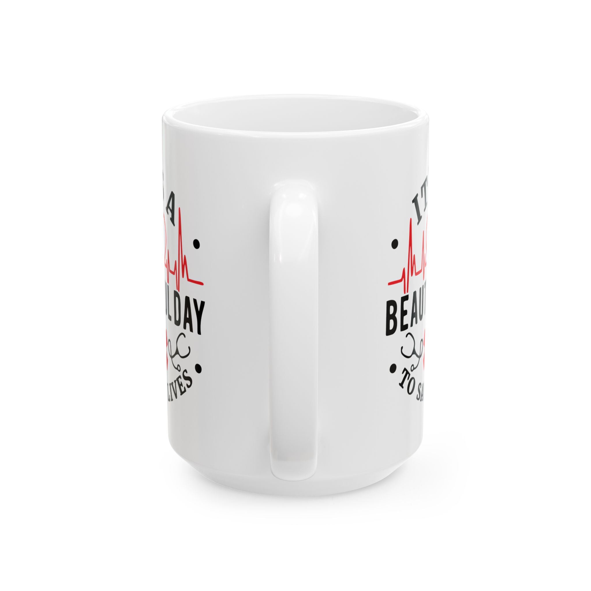 It's A Beautiful Day To Save Lives – Medical Coffee Mug – 11oz/15oz Ceramic Mug - Image 9