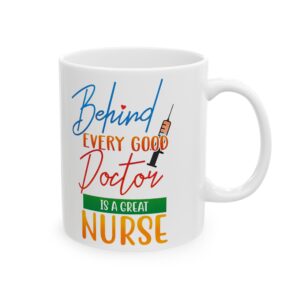 Behind Every Good Doctor Is A Great Nurse– Medical Coffee Mug – 11oz/15oz Ceramic Mug