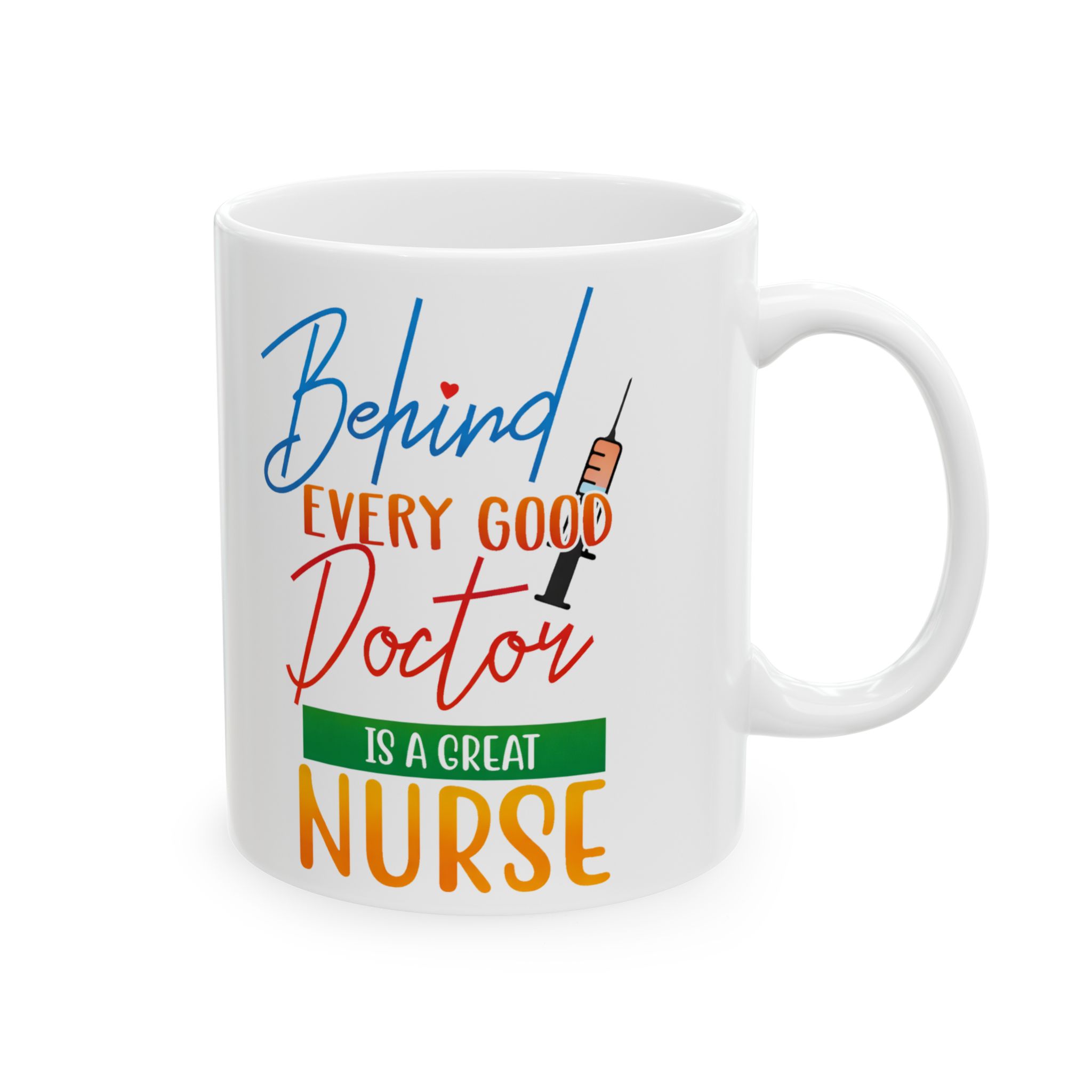 Behind Every Good Doctor Is A Great Nurse– Medical Coffee Mug – 11oz/15oz Ceramic Mug