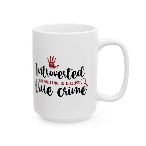 17686381950092424074_2048.jpeg True Crime Mug — "Introverted but Willing to Discuss True Crime" 11oz/15oz Ceramic