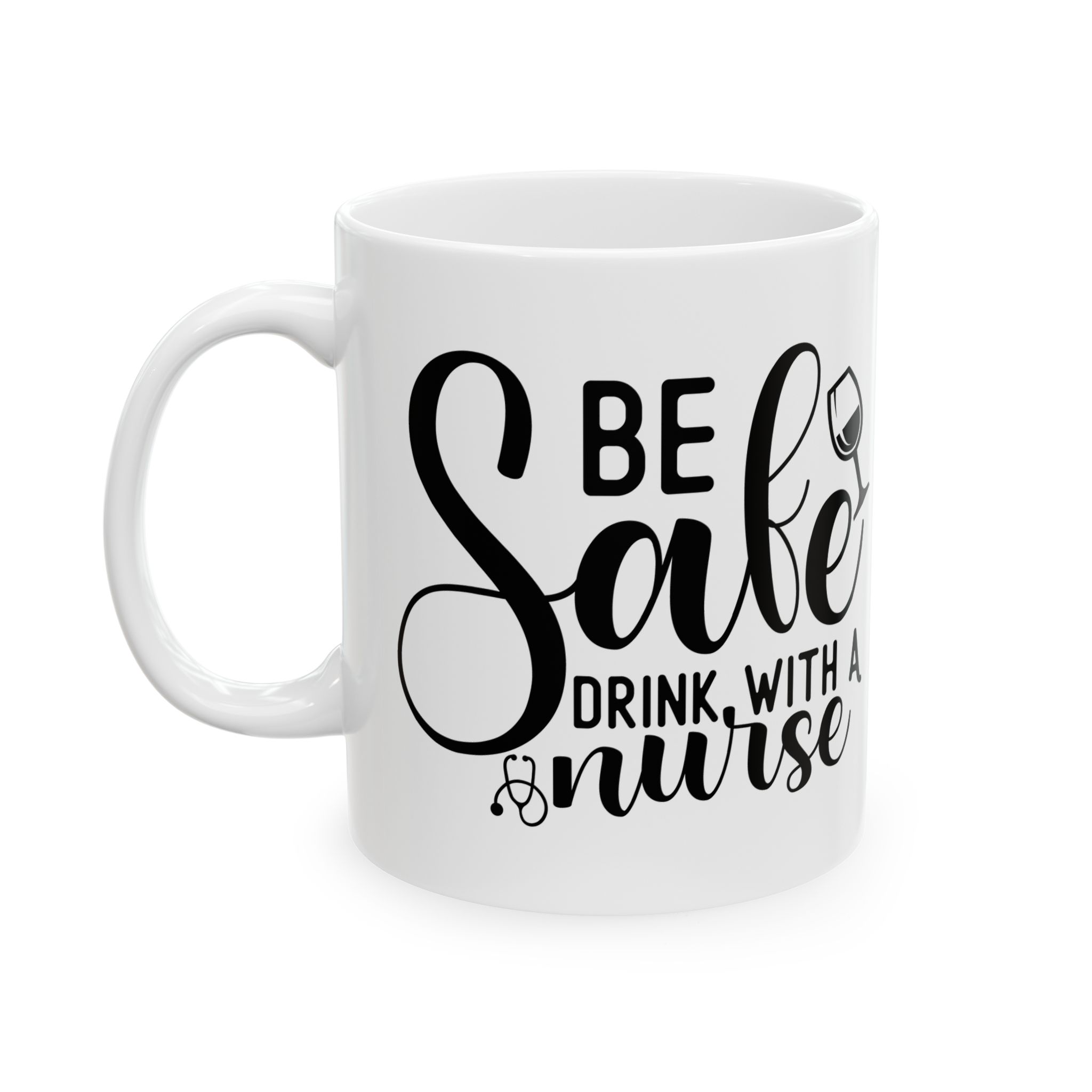 Be Safe Drink With A Nurse – Medical Coffee Mug – 11oz/15oz Ceramic Mug - Image 3