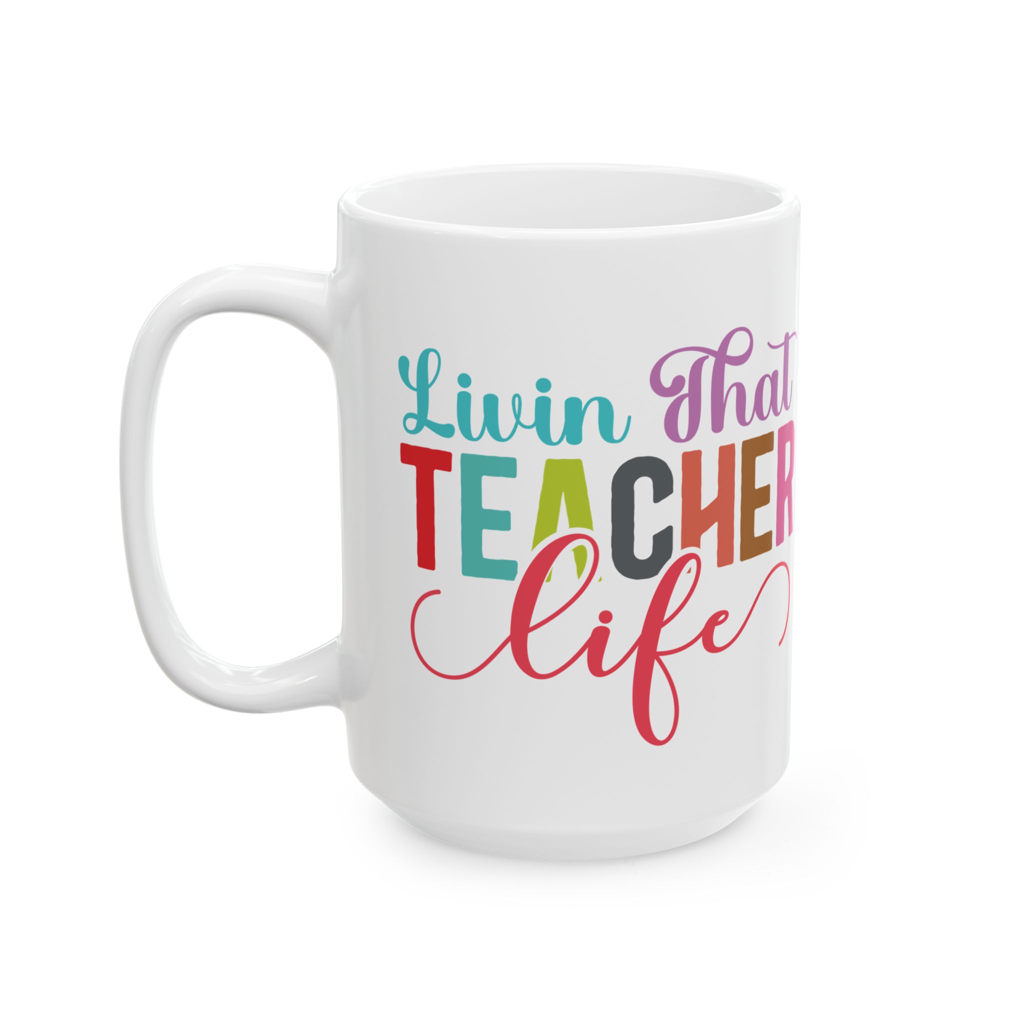 Teacher Appreciation Mug — "Livin' That Teacher Life" Colorful Coffee Cup (11oz, 15oz) - Image 8