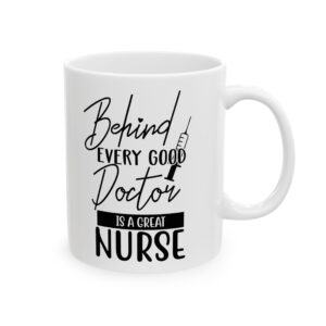 Behind Every Good Doctor Is A Great Nurse– Medical Coffee Mug – 11oz/15oz Ceramic Mug