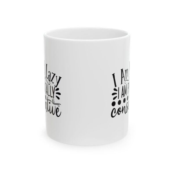 17809989808047603996_2048.jpeg I Am Not Lazy I Am Physically Conservative Mug – Funny Gift Coffee Mug – 11oz/15oz Ceramic Mug